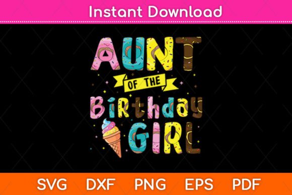 Aunt of the Birthday Girl Ice Cream Svg Review